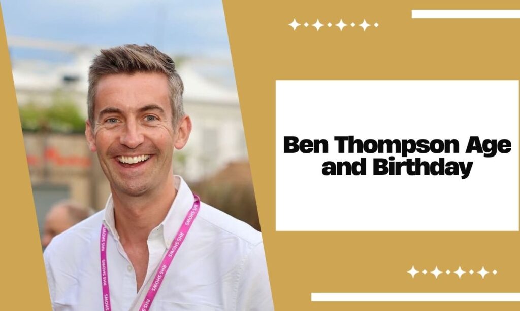 Ben Thompson Age and Birthday