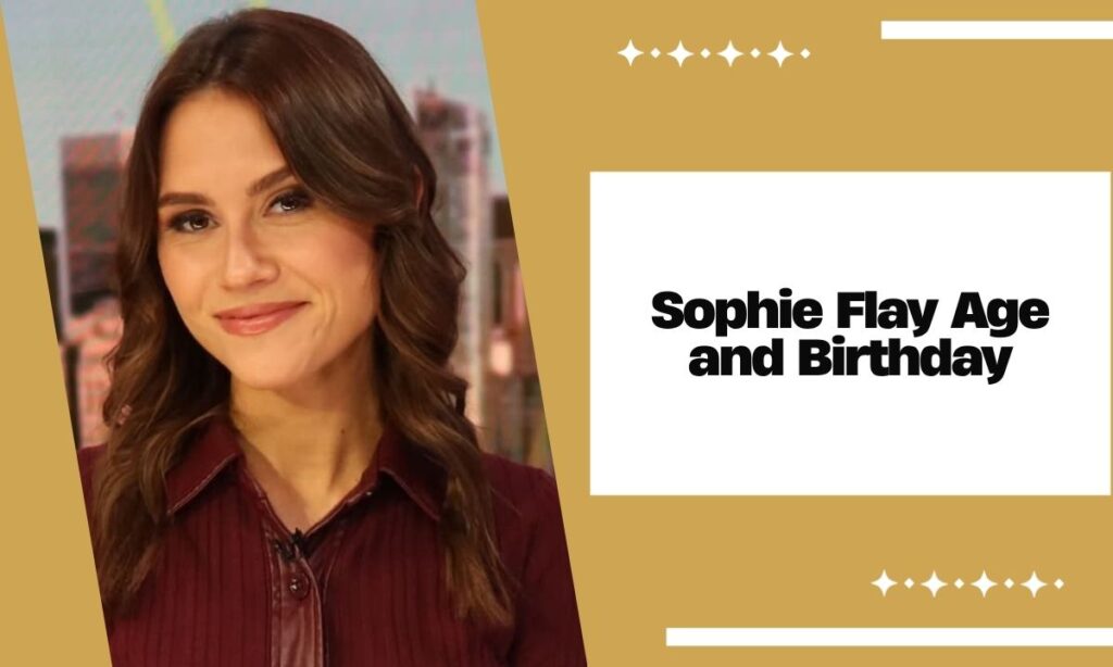 Sophie Flay Age and Birthday