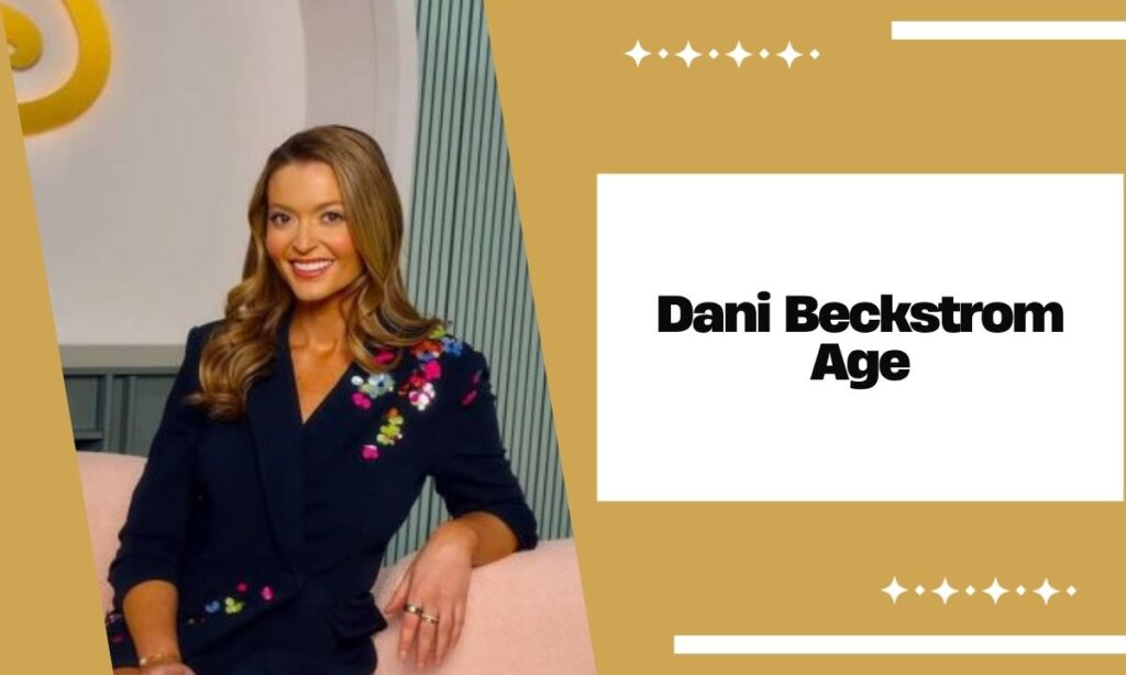 Dani Beckstrom Age