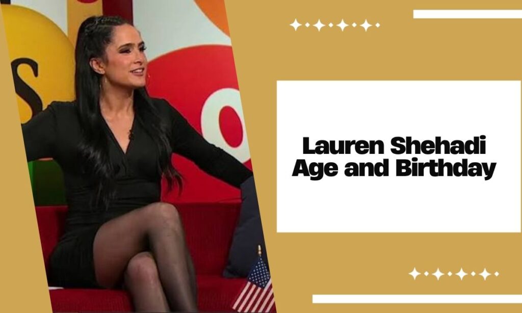 Lauren Shehadi Age and Birthday